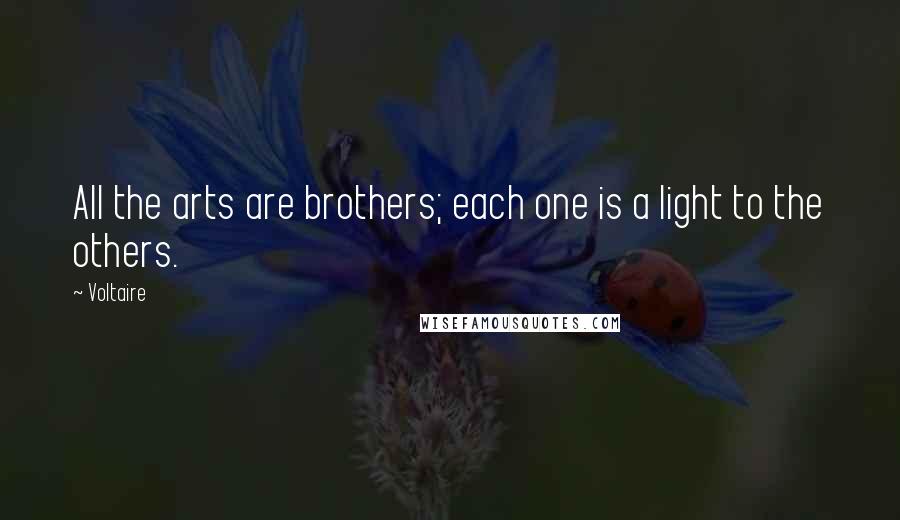 Voltaire Quotes: All the arts are brothers; each one is a light to the others.