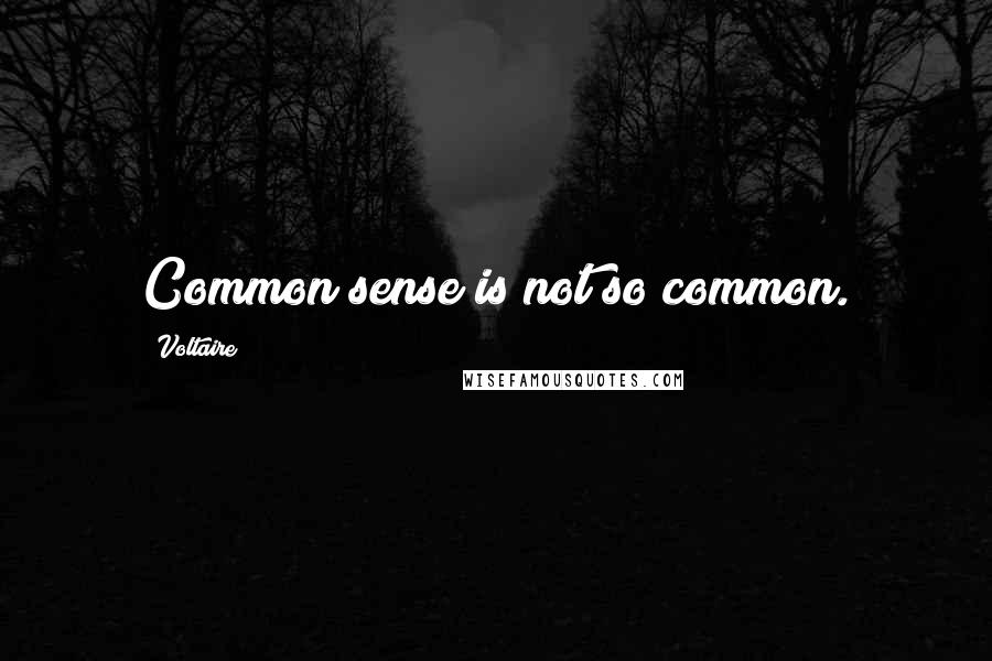 Voltaire Quotes: Common sense is not so common.
