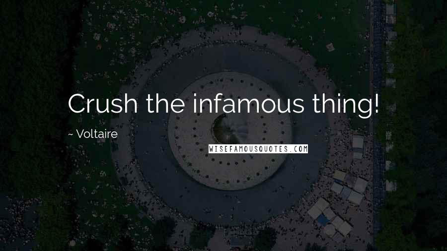 Voltaire Quotes: Crush the infamous thing!