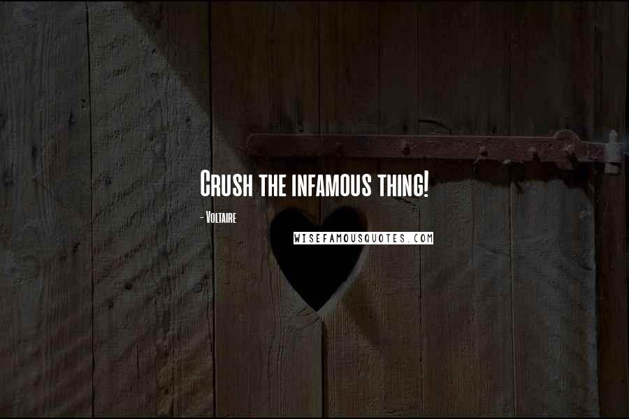 Voltaire Quotes: Crush the infamous thing!