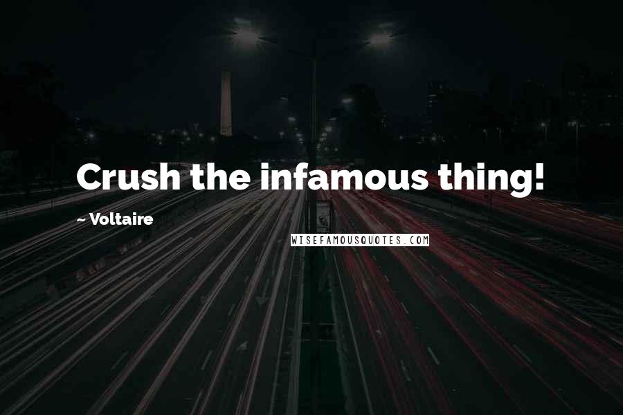 Voltaire Quotes: Crush the infamous thing!