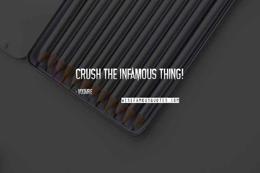 Voltaire Quotes: Crush the infamous thing!