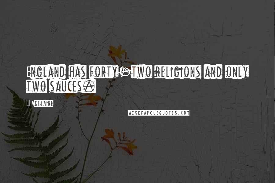 Voltaire Quotes: England has forty-two religions and only two sauces.