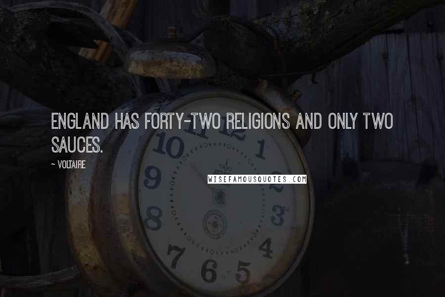 Voltaire Quotes: England has forty-two religions and only two sauces.