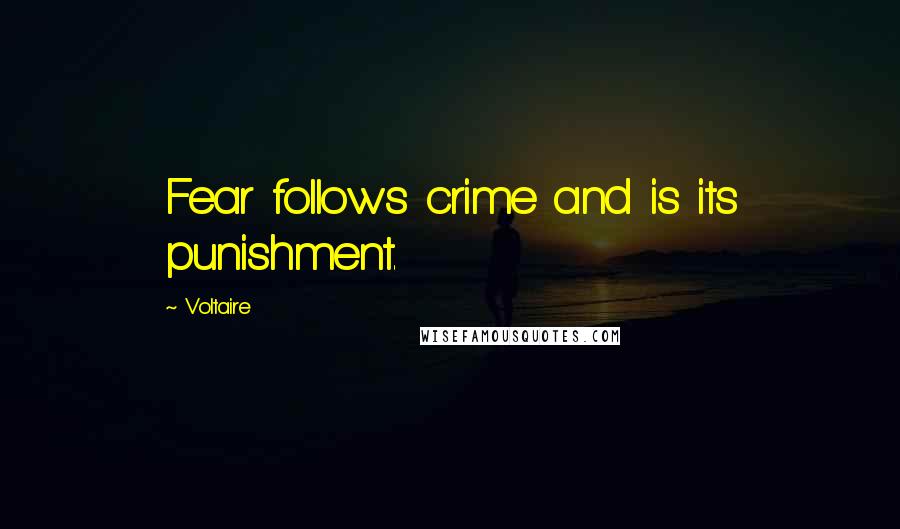 Voltaire Quotes: Fear follows crime and is its punishment.