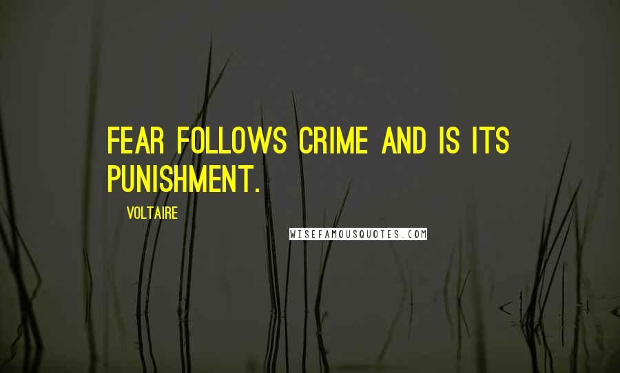 Voltaire Quotes: Fear follows crime and is its punishment.