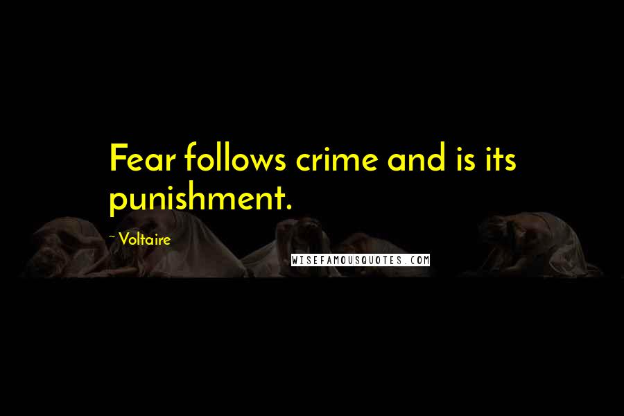 Voltaire Quotes: Fear follows crime and is its punishment.