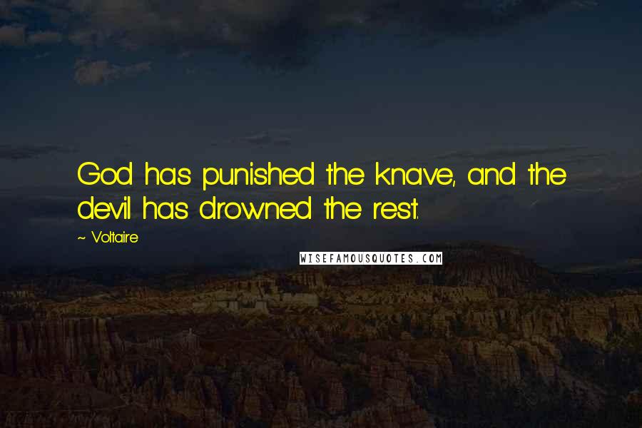 Voltaire Quotes: God has punished the knave, and the devil has drowned the rest.