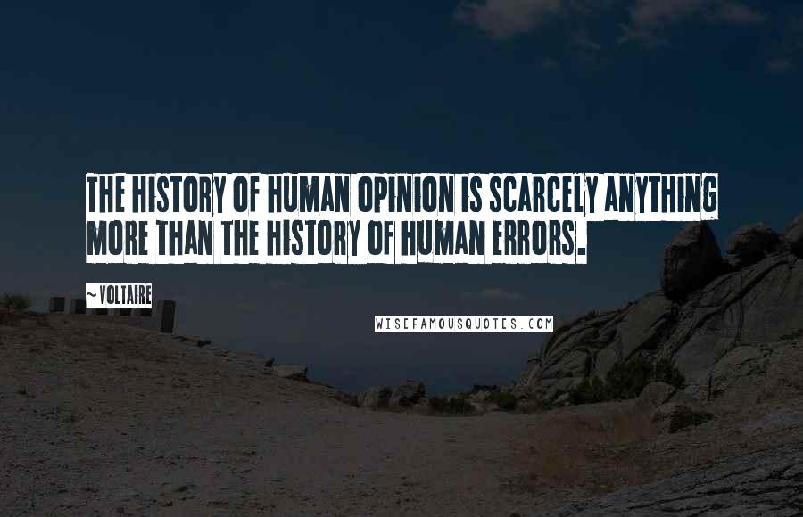 Voltaire Quotes: The history of human opinion is scarcely anything more than the history of human errors.