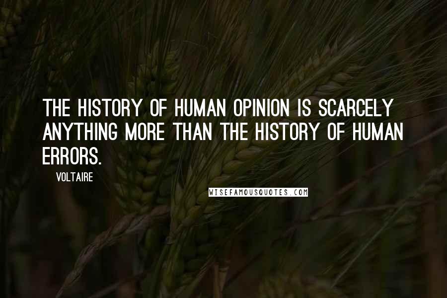 Voltaire Quotes: The history of human opinion is scarcely anything more than the history of human errors.