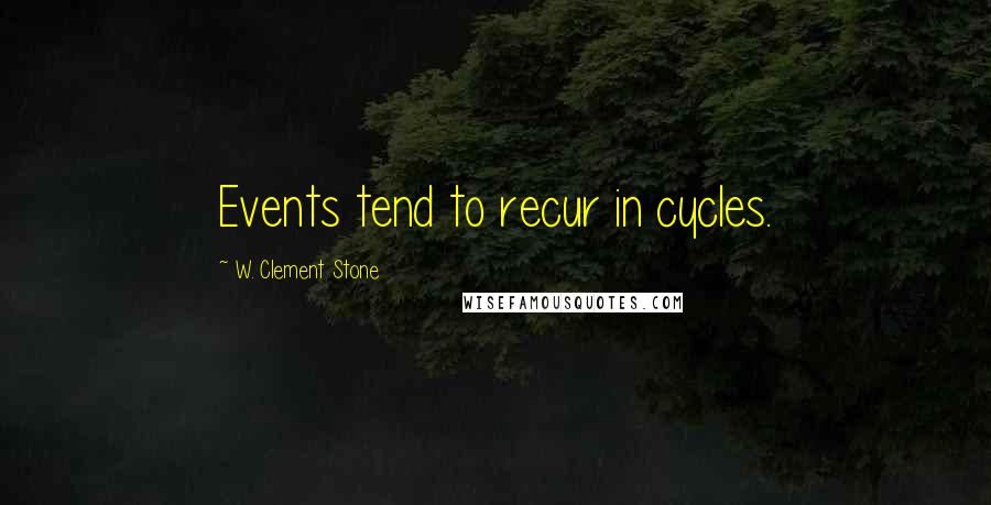 W. Clement Stone Quotes: Events tend to recur in cycles.