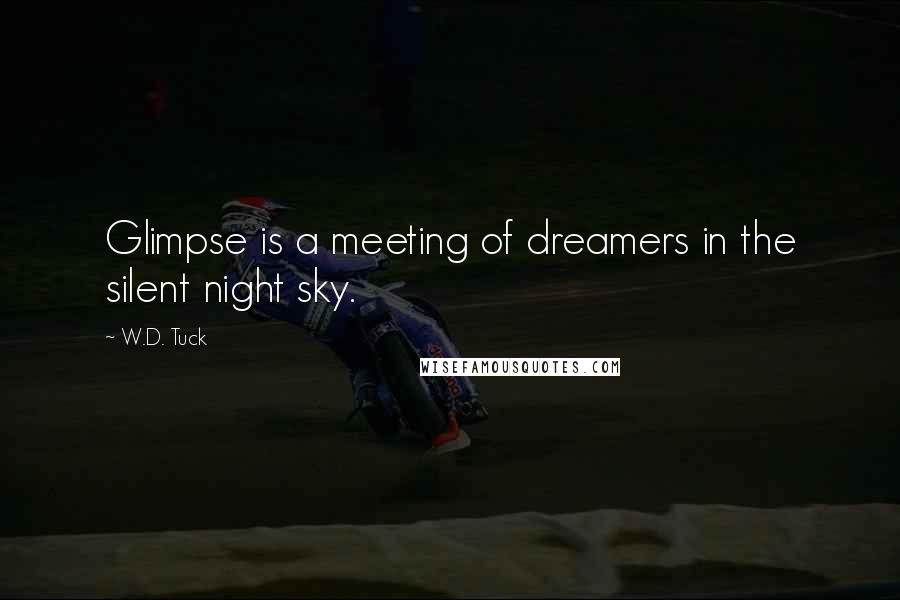 W.D. Tuck Quotes: Glimpse is a meeting of dreamers in the silent night sky.