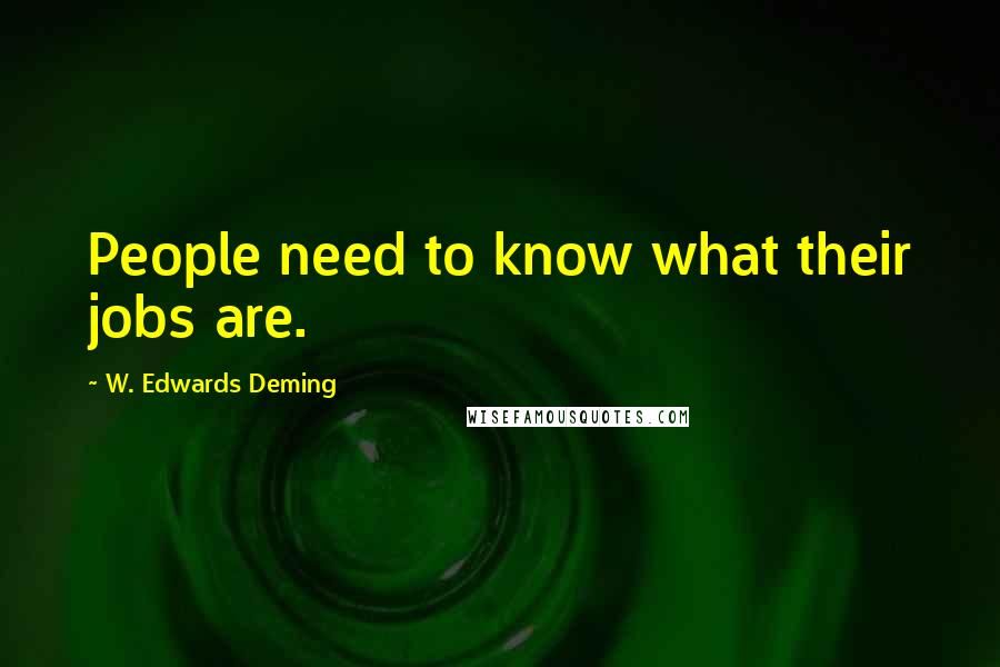 W. Edwards Deming Quotes: People need to know what their jobs are.