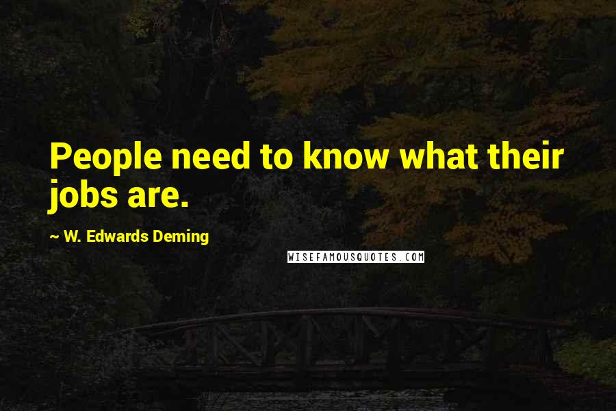 W. Edwards Deming Quotes: People need to know what their jobs are.