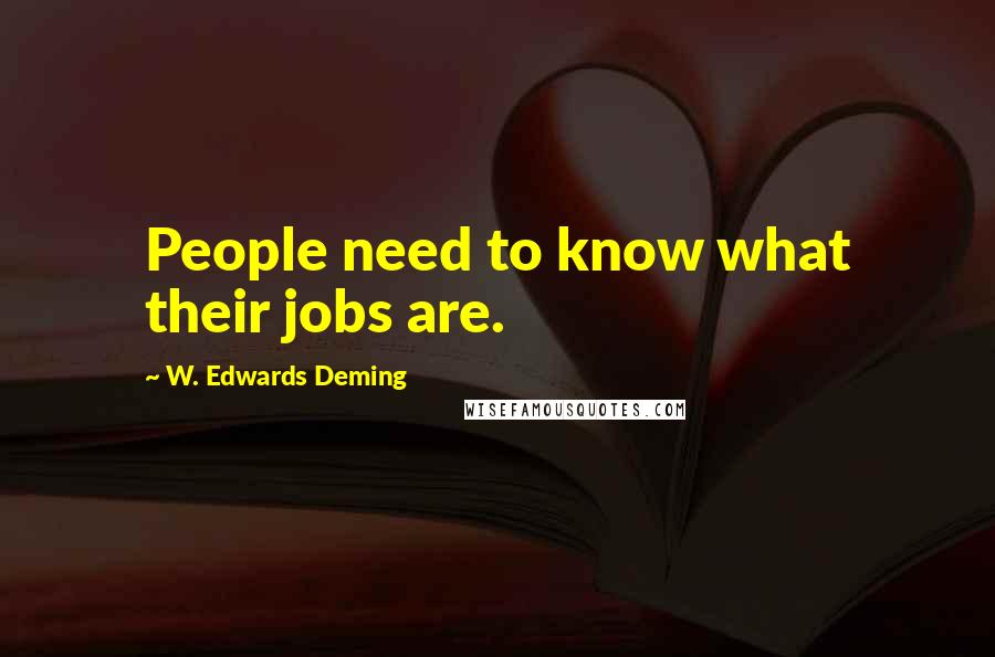 W. Edwards Deming Quotes: People need to know what their jobs are.