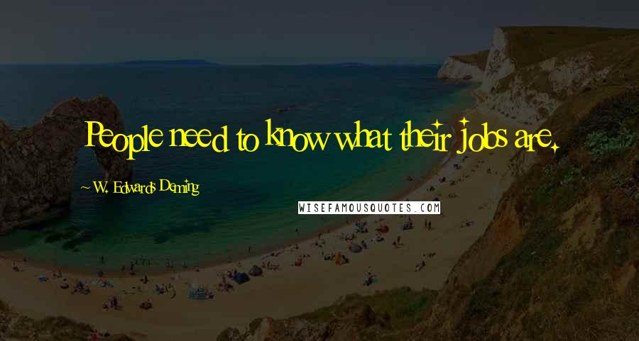 W. Edwards Deming Quotes: People need to know what their jobs are.