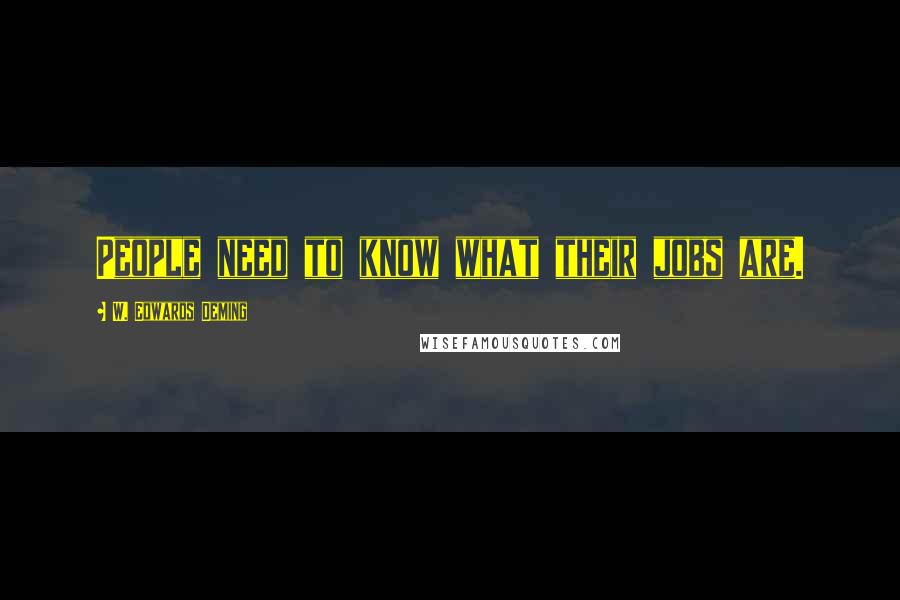 W. Edwards Deming Quotes: People need to know what their jobs are.