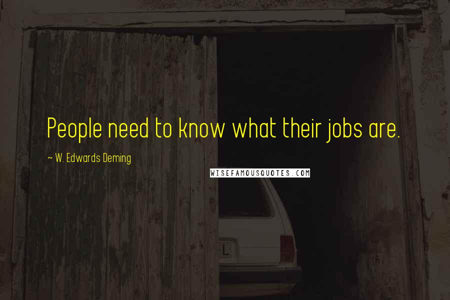 W. Edwards Deming Quotes: People need to know what their jobs are.