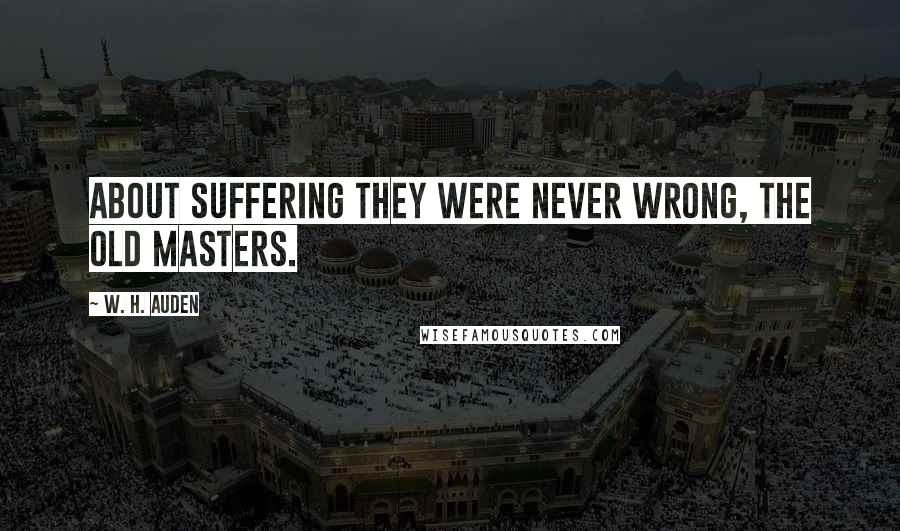 W. H. Auden Quotes: About suffering they were never wrong, The Old Masters.