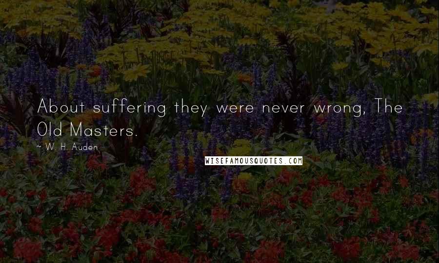 W. H. Auden Quotes: About suffering they were never wrong, The Old Masters.