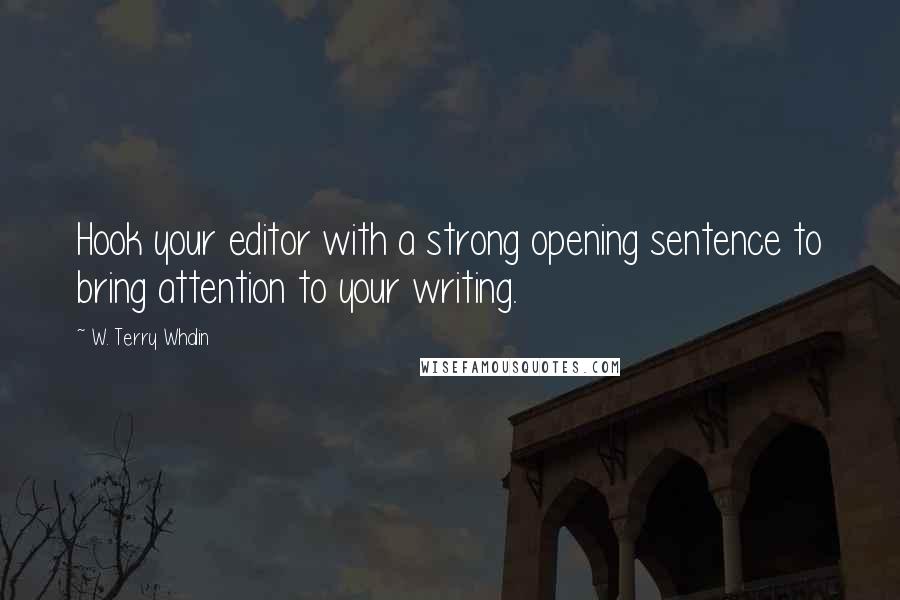 W. Terry Whalin Quotes: Hook your editor with a strong opening sentence to bring attention to your writing.