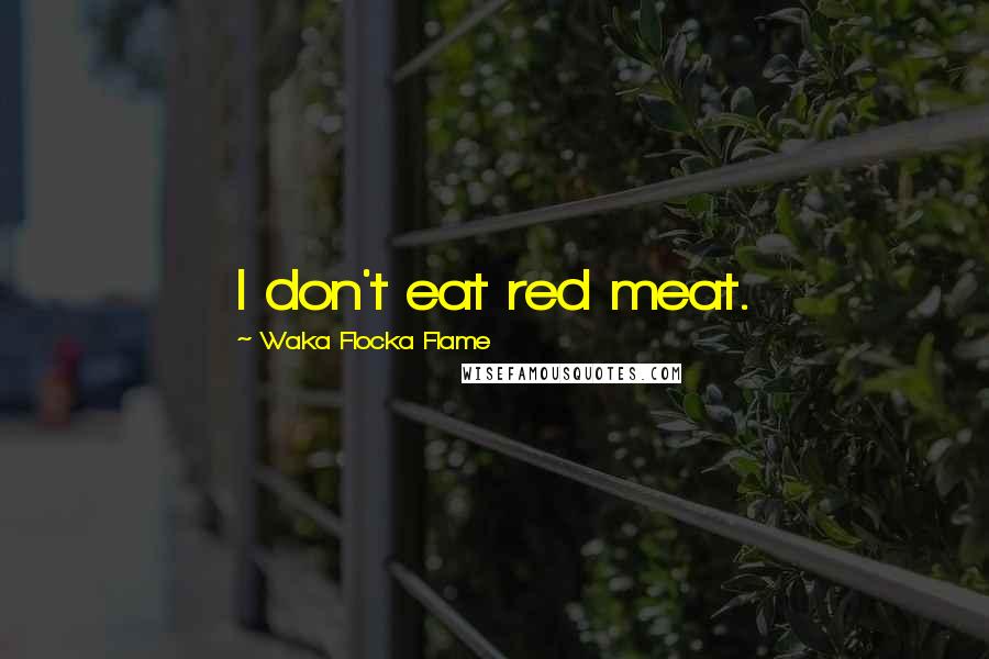 Waka Flocka Flame Quotes: I don't eat red meat.
