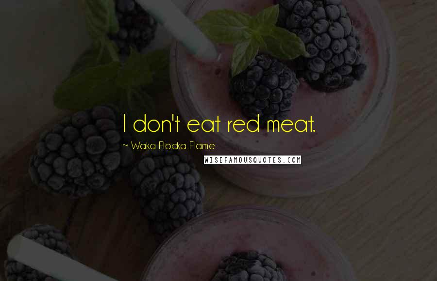 Waka Flocka Flame Quotes: I don't eat red meat.