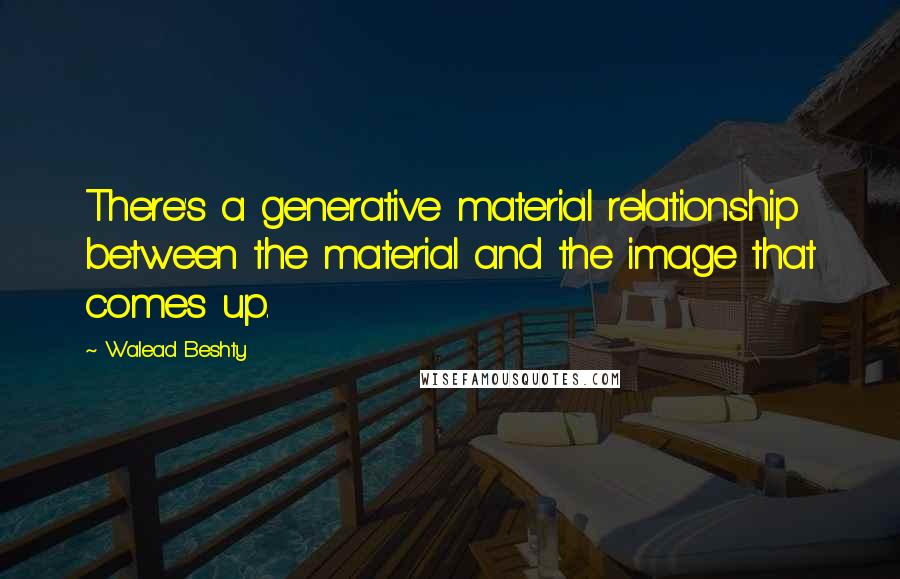 Walead Beshty Quotes: There's a generative material relationship between the material and the image that comes up.