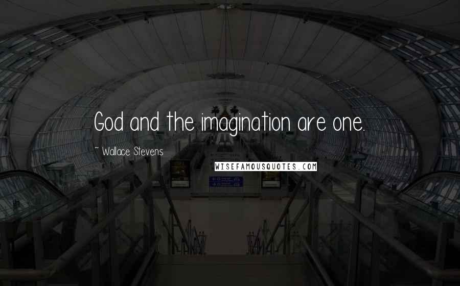 Wallace Stevens Quotes: God and the imagination are one.