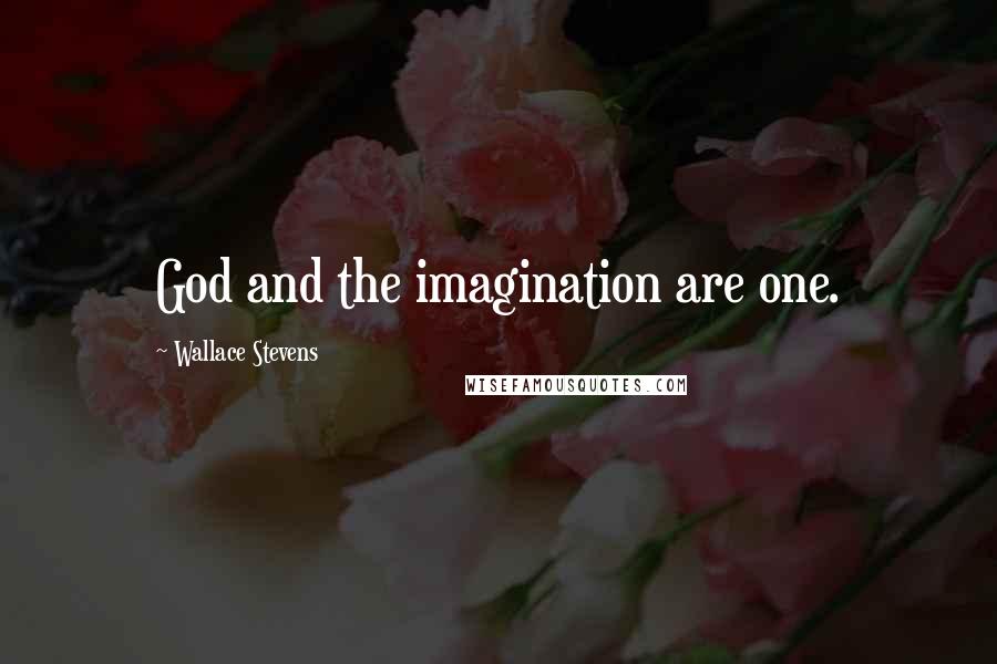 Wallace Stevens Quotes: God and the imagination are one.