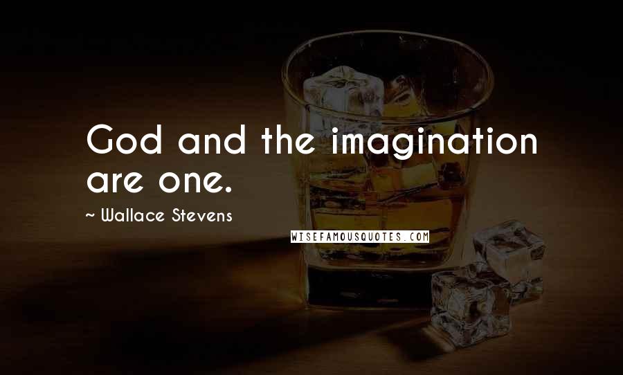 Wallace Stevens Quotes: God and the imagination are one.