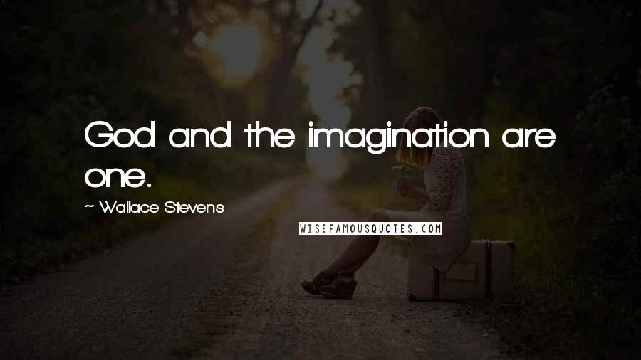 Wallace Stevens Quotes: God and the imagination are one.