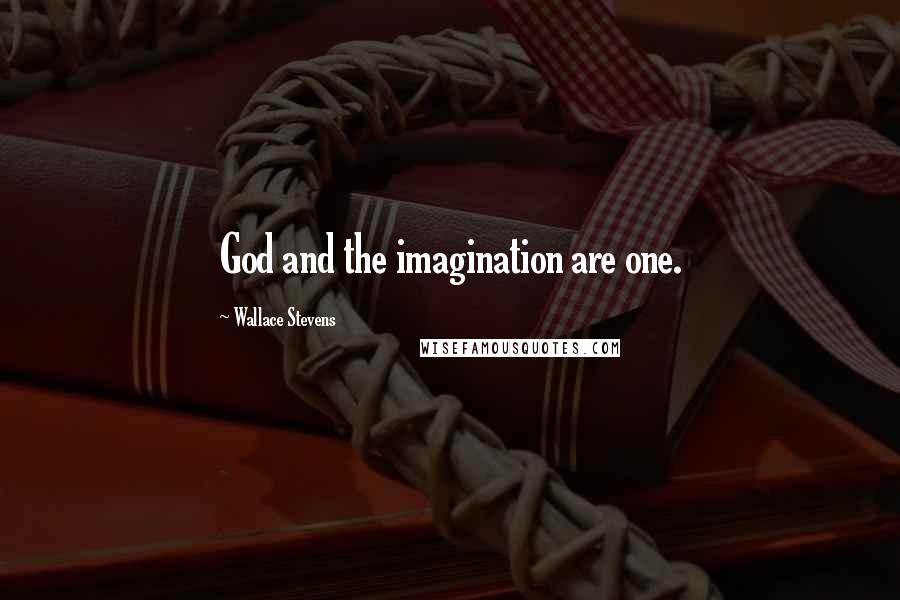 Wallace Stevens Quotes: God and the imagination are one.