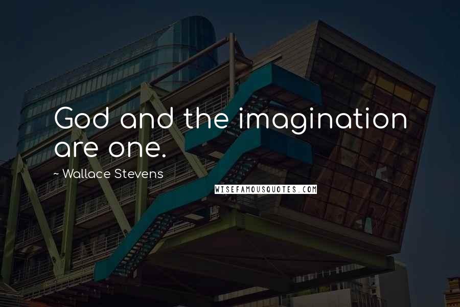 Wallace Stevens Quotes: God and the imagination are one.