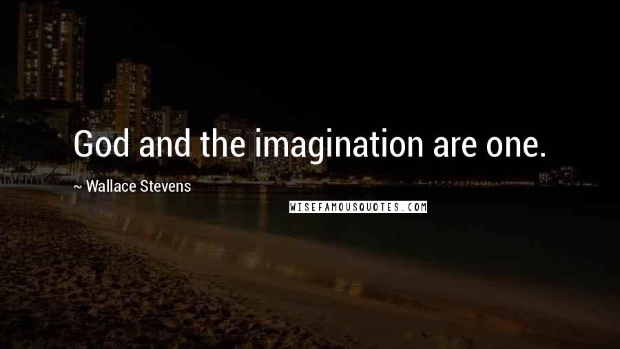 Wallace Stevens Quotes: God and the imagination are one.