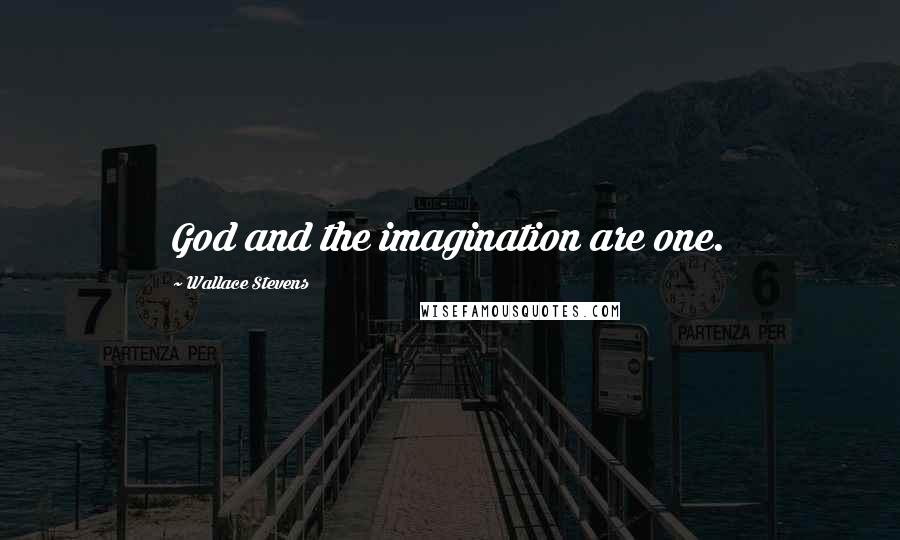 Wallace Stevens Quotes: God and the imagination are one.