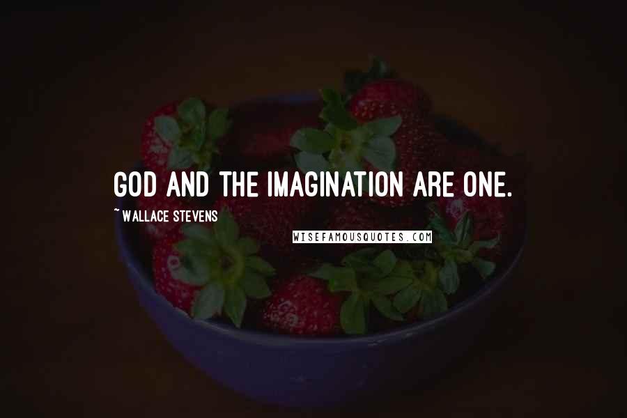 Wallace Stevens Quotes: God and the imagination are one.