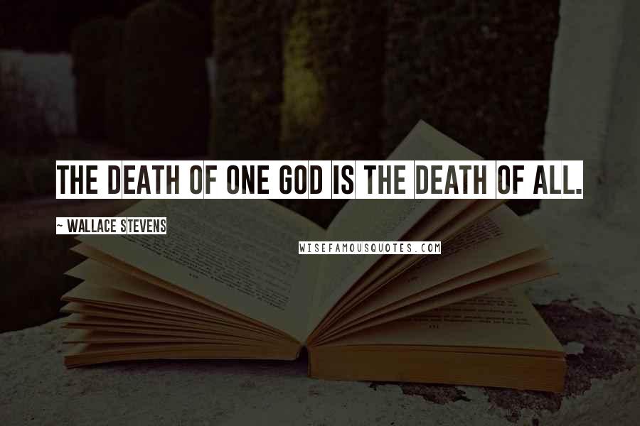 Wallace Stevens Quotes: The death of one god is the death of all.
