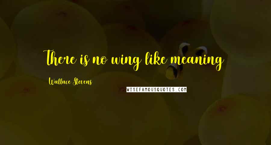 Wallace Stevens Quotes: There is no wing like meaning