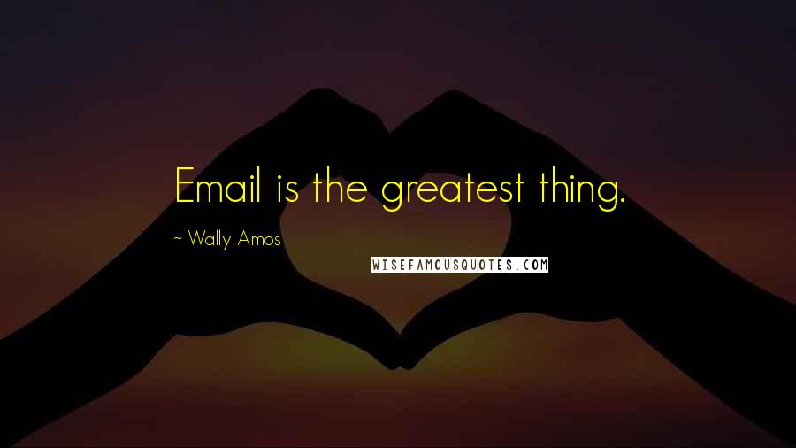 Wally Amos Quotes: Email is the greatest thing.