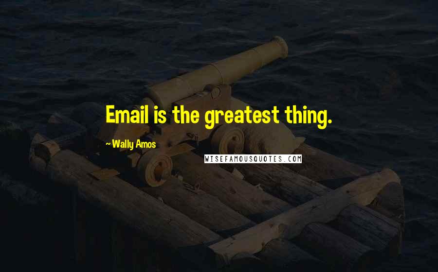 Wally Amos Quotes: Email is the greatest thing.