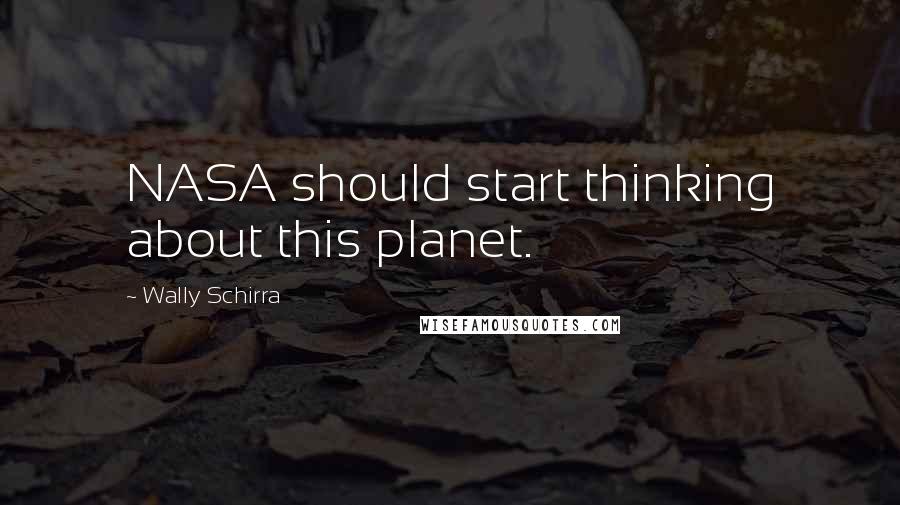 Wally Schirra Quotes: NASA should start thinking about this planet.