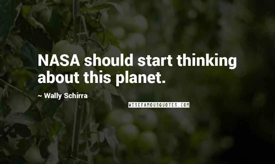 Wally Schirra Quotes: NASA should start thinking about this planet.