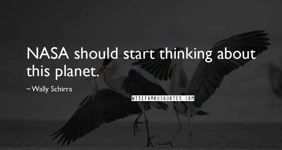 Wally Schirra Quotes: NASA should start thinking about this planet.