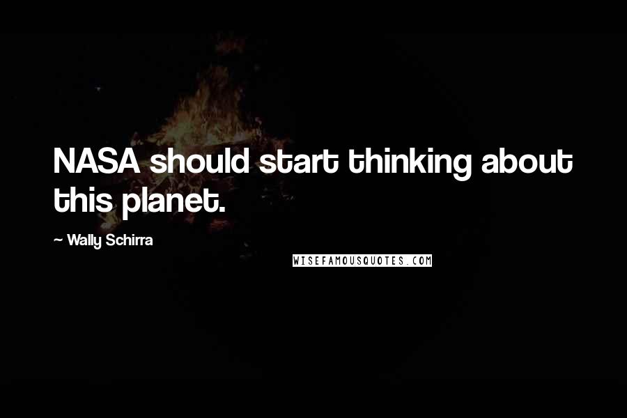 Wally Schirra Quotes: NASA should start thinking about this planet.