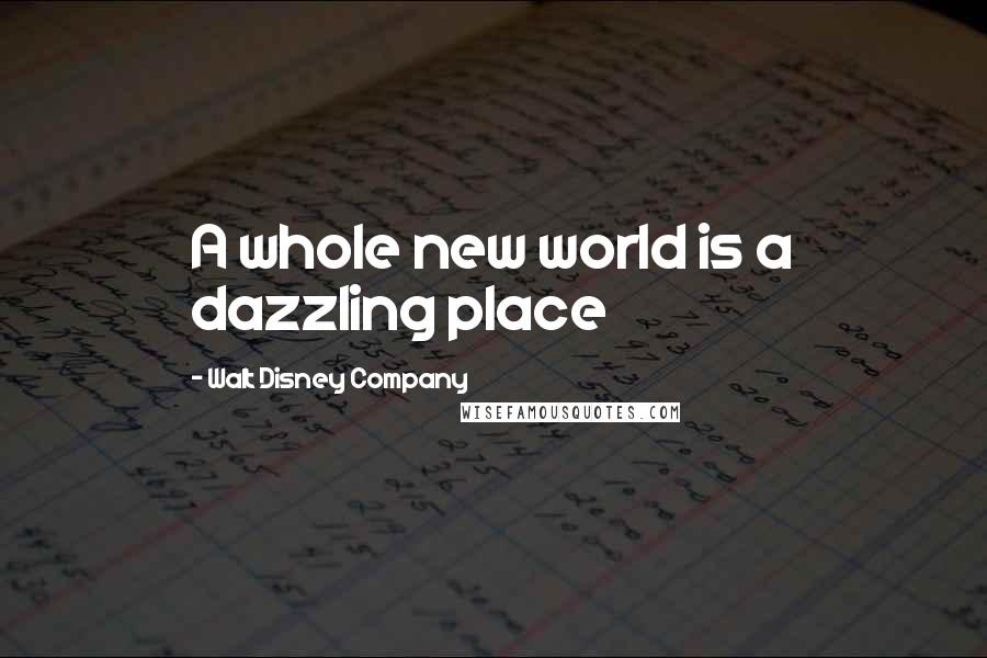 Walt Disney Company Quotes: A whole new world is a dazzling place