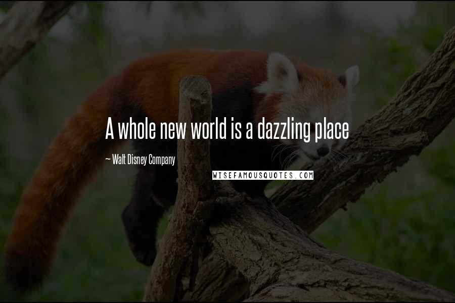 Walt Disney Company Quotes: A whole new world is a dazzling place