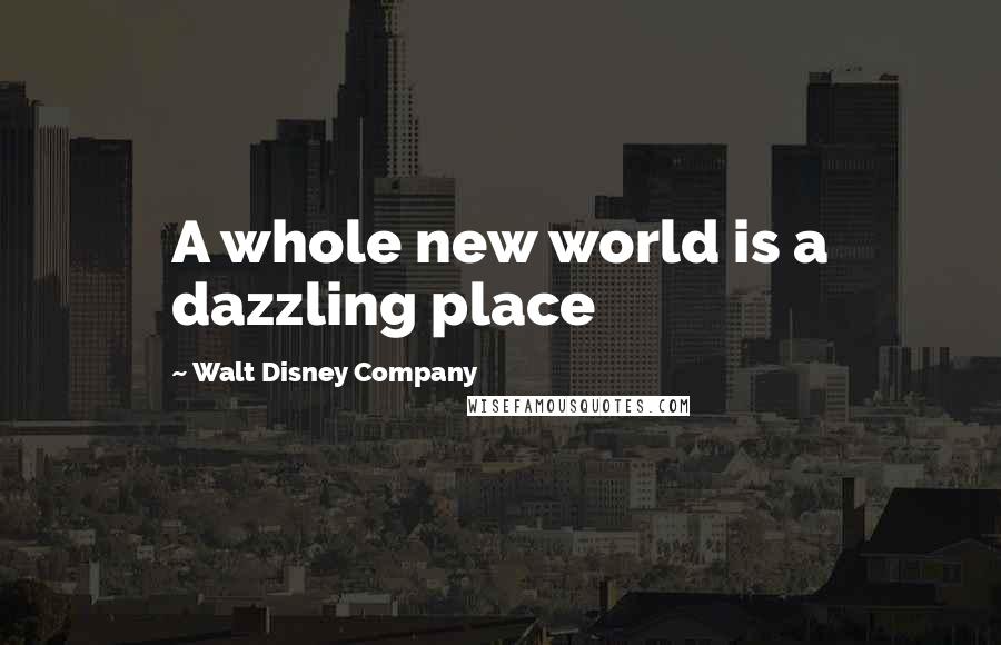 Walt Disney Company Quotes: A whole new world is a dazzling place