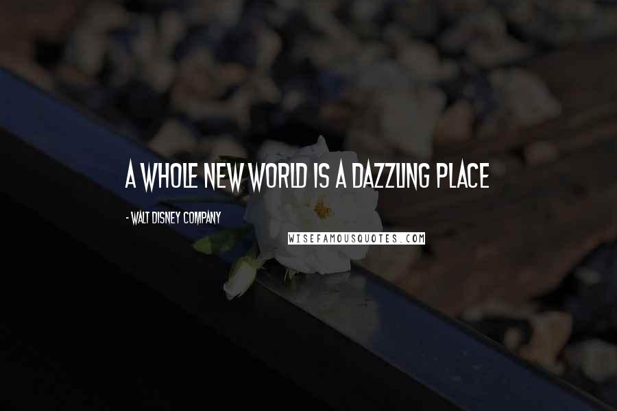 Walt Disney Company Quotes: A whole new world is a dazzling place