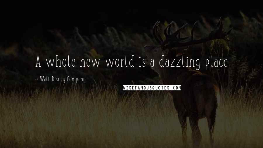 Walt Disney Company Quotes: A whole new world is a dazzling place